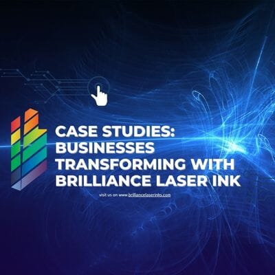 Case Studies: Businesses Transforming with Brilliance Laser Ink